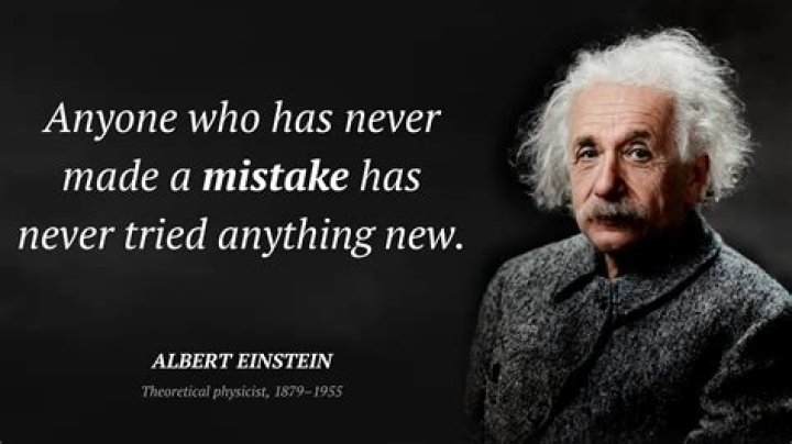 Did Albert Einstein say a person who never made a mistake?