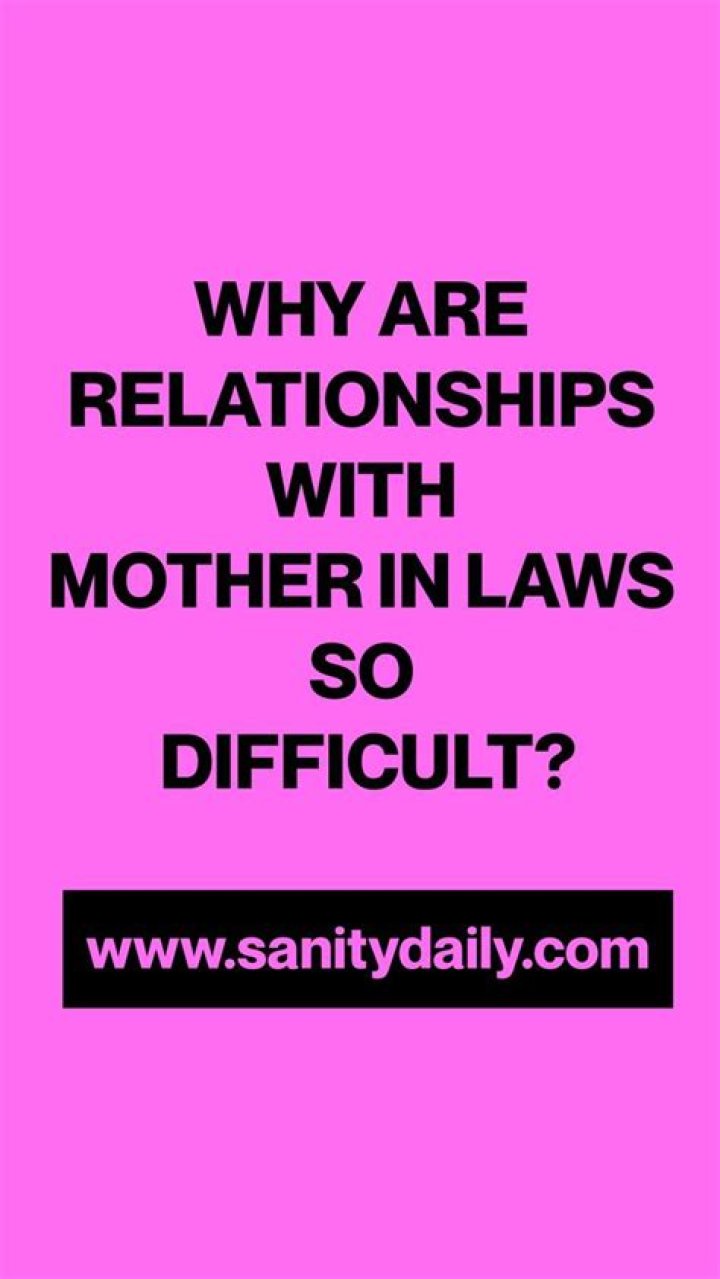 Why are relationships with mother in laws so difficult?